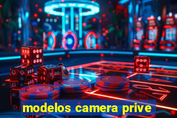 modelos camera prive